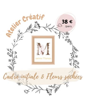 Atelier créatif - Je créé mon Cadre "Initiale" en Fleurs séchées